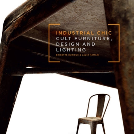 Industrial Chic: Cult Furniture, Design and Lighting