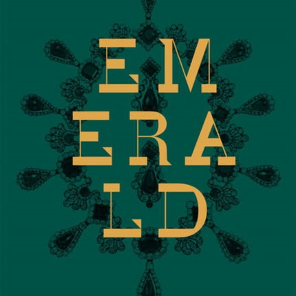 Emerald: Twenty-one Centuries of Jewelled Opulence and Power