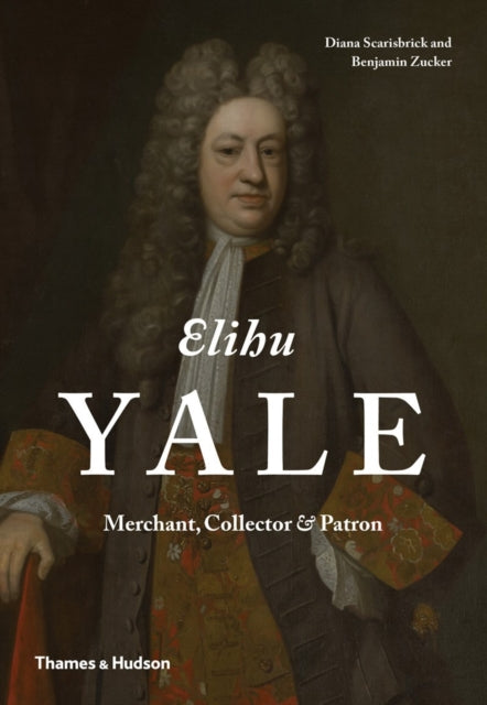 Elihu Yale Merchant Collector  Patron