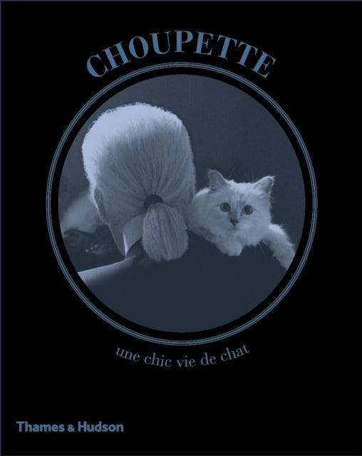 Choupette: The Private Life of a High-Flying Fashion Cat