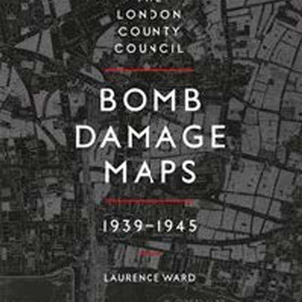 The London County Council Bomb Damage Maps 1939-1945