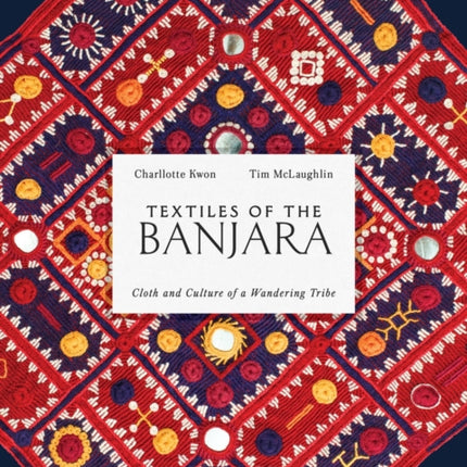 Textiles of the Banjara: Cloth and Culture of a Wandering Tribe