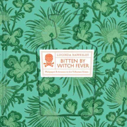 Bitten By Witch Fever: Wallpaper & Arsenic in the Victorian Home