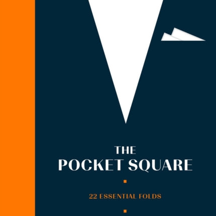 The Pocket Square: 22 Essential Folds