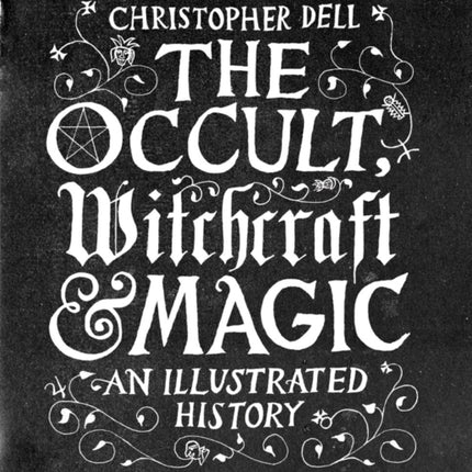 The Occult, Witchcraft & Magic: An Illustrated History