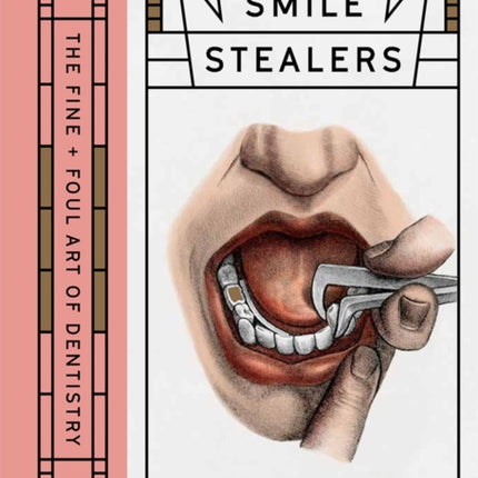 The Smile Stealers: The Fine and Foul Art of Dentistry