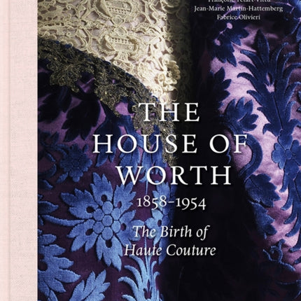 The House of Worth, 1858-1954: The Birth of Haute Couture