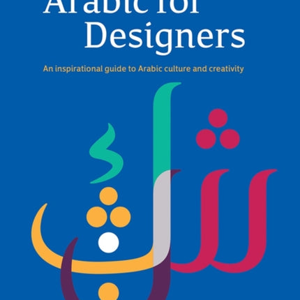 Arabic for Designers: An Inspirational Guide to Arabic culture and creativity