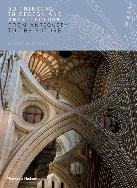 3D Thinking in Design and Architecture: From Antiquity to the Future