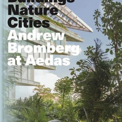 Andrew Bromberg at Aedas: Buildings, Nature, Cities