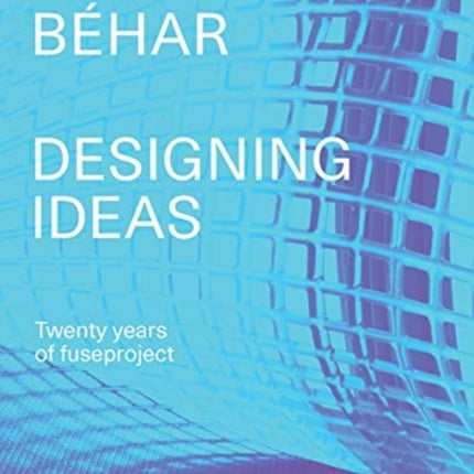 Yves Béhar fuseproject: Designing Ideas