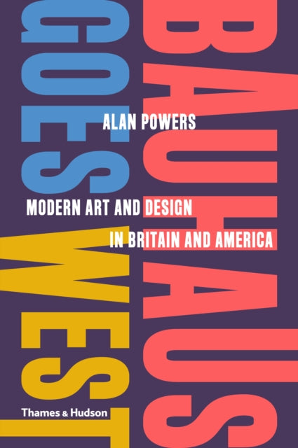 Bauhaus Goes West: Modern Art and Design in Britain and America