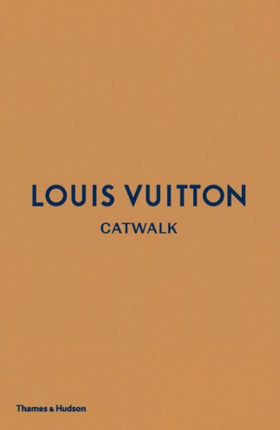 Louis Vuitton Catwalk: The Complete Fashion Collections