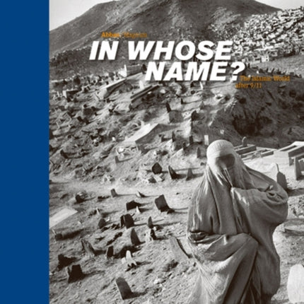 In Whose Name?: The Islamic World After 9/11