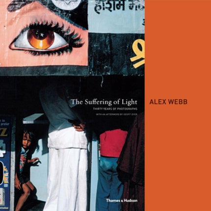 The Suffering of Light: Thirty Years of Photographs by Alex Webb