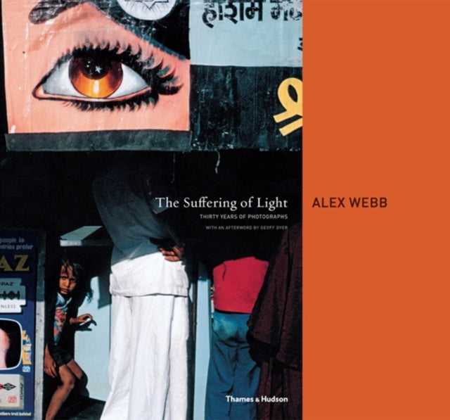 The Suffering of Light: Thirty Years of Photographs by Alex Webb