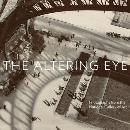 The Altering Eye: Photographs from the National Gallery of Art