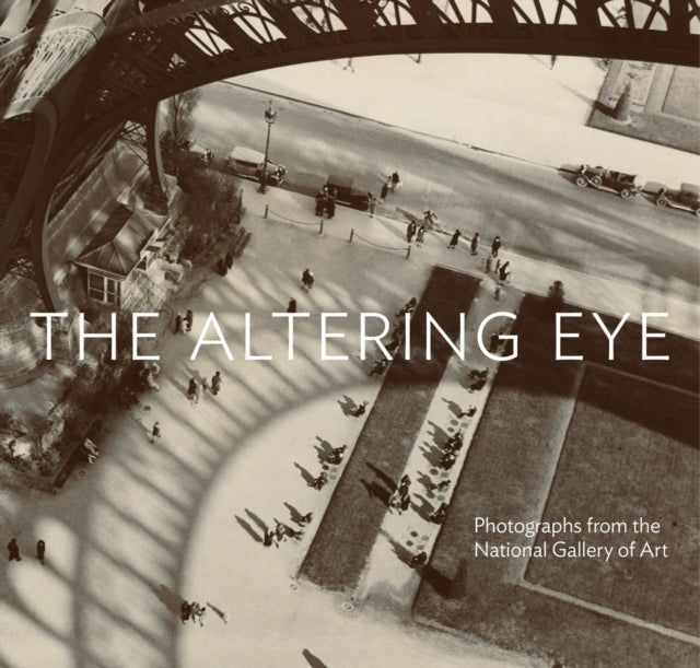 The Altering Eye: Photographs from the National Gallery of Art