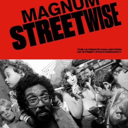 Magnum Streetwise: The Ultimate Collection of Street Photography