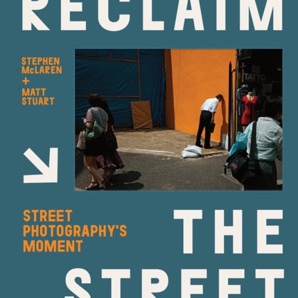 Reclaim the Street: Street Photography's Moment