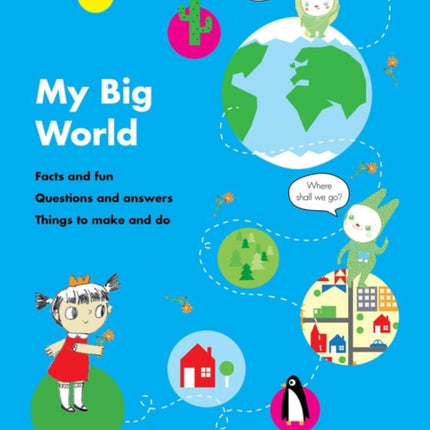 My Big World: Facts and fun, questions and answers, things to make and do