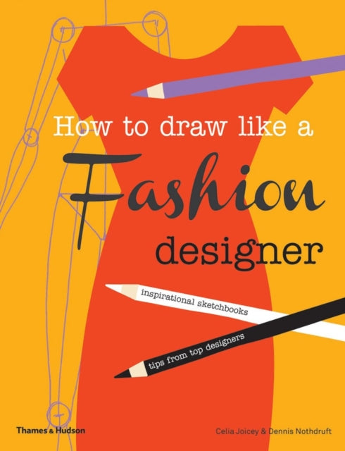 How to Draw Like a Fashion Designer: Inspirational Sketchbooks - Tips from Top Designers