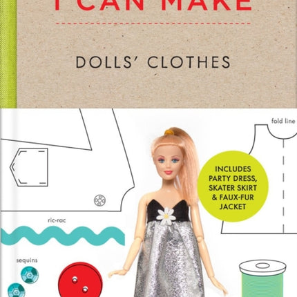 I Can Make Dolls' Clothes: Easy-to-follow patterns to make clothes and accessories for your favourite doll