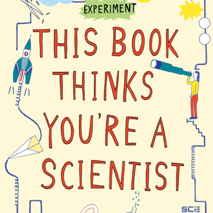 This Book Thinks You're a Scientist: Imagine · Experiment · Create