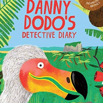 Danny Dodo's Detective Diary: Learn all about extinct and endangered animals