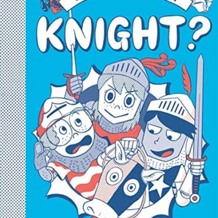 So you want to be a Knight?