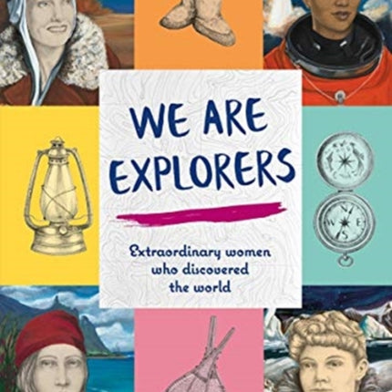 We Are Explorers: Extraordinary women who discovered the world