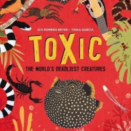 Toxic: The World's Deadliest Creatures