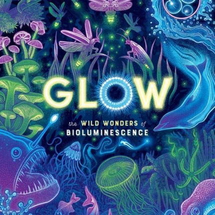 Glow: The wild wonders of bioluminescence