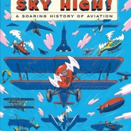 Sky High!: A Soaring History of Aviation