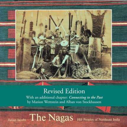 The Nagas: Hill Peoples of Northeast India: Society, Culture and the Colonial Encounter