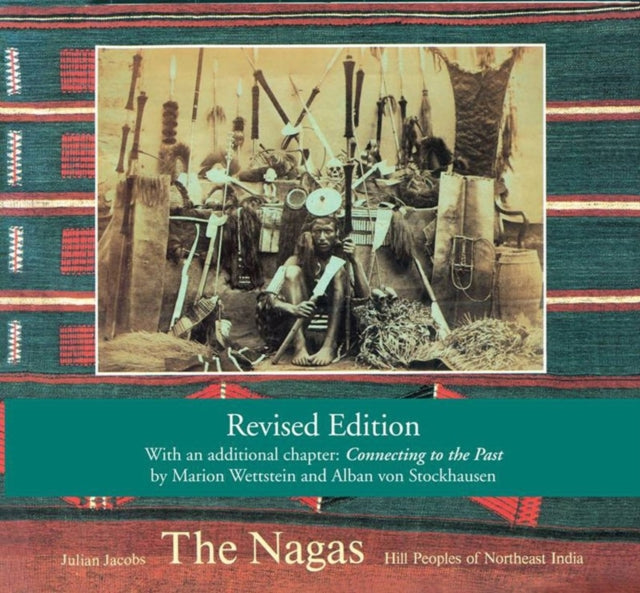 The Nagas: Hill Peoples of Northeast India: Society, Culture and the Colonial Encounter