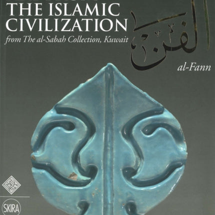 Al-Fann: Art from the Islamic Civilization: From the al-Sabah Collection, Kuwait