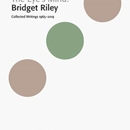 The Eye's Mind: Bridget Riley: Collected Writings 1965-2019