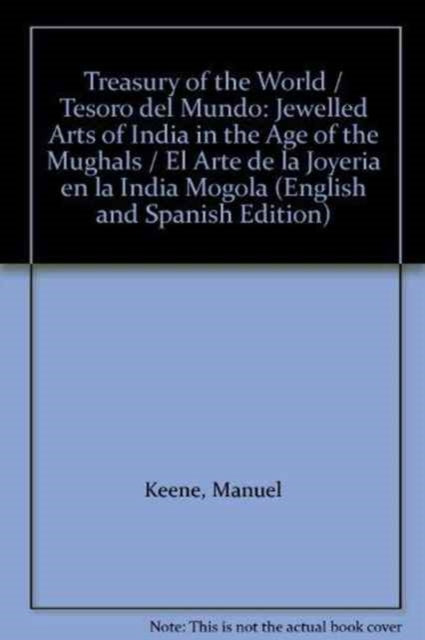 Treasury of the World : Spanish Edition: Jewelled Arts of India in the Age of the Mughals   /   Tesoro del Mundo: El arte de la joyería en la India mogola