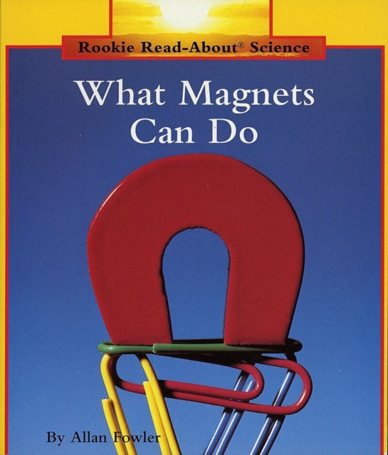 What Magnets Can Do (Rookie Read-About Science: Physical Science: Previous Editions)