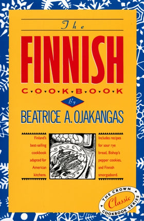 The Finnish Cookbook: Finland's best-selling cookbook adapted for American kitchens Includes recipes for sour rye bread, Bishop's pepper cookies, and Finnnish smorgasbord