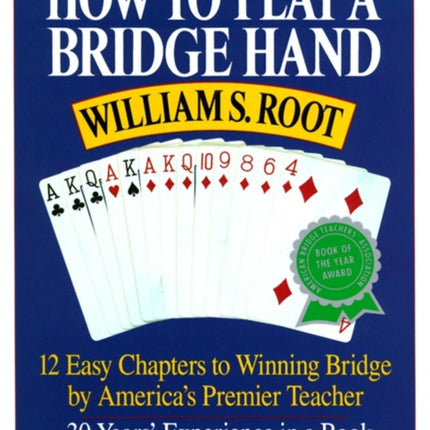 How to Play a Bridge Hand 12 Easy Chapters to Winning Bridge by Americas Premier Teacher
