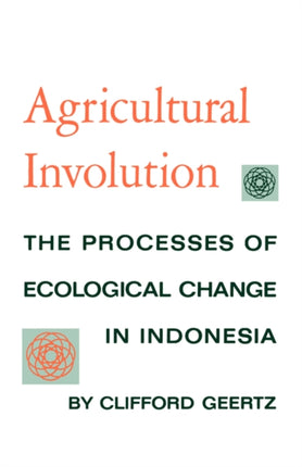 Agricultural Involution: The Processes of Ecological Change in Indonesia