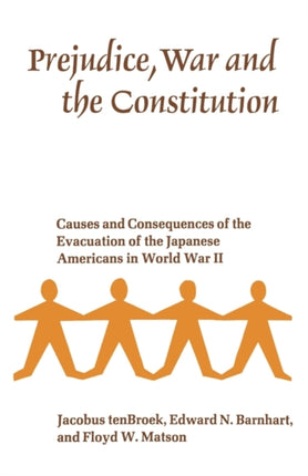 Prejudice, War, and the Constitution: Causes and Consequences of the Evacuation of the Japanese Americans in World War II