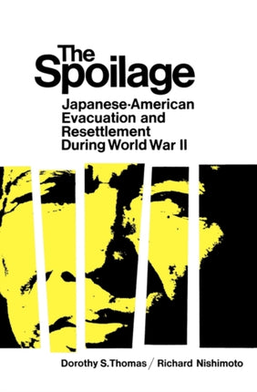 The Spoilage: Japanese-American Evacuation and Resettlement During World War II