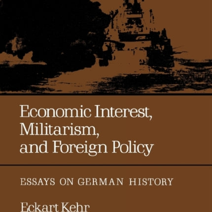 Economic Interest, Militarism, and Foreign Policy: Essays on German History