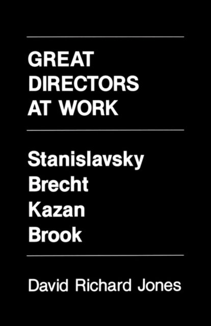 Great Directors at Work: Stanislavsky, Brecht, Kazan, Brook