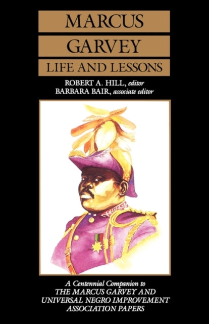 Marcus Garvey Life and Lessons: A Centennial Companion to the Marcus Garvey and Universal Negro Improvement Association Papers