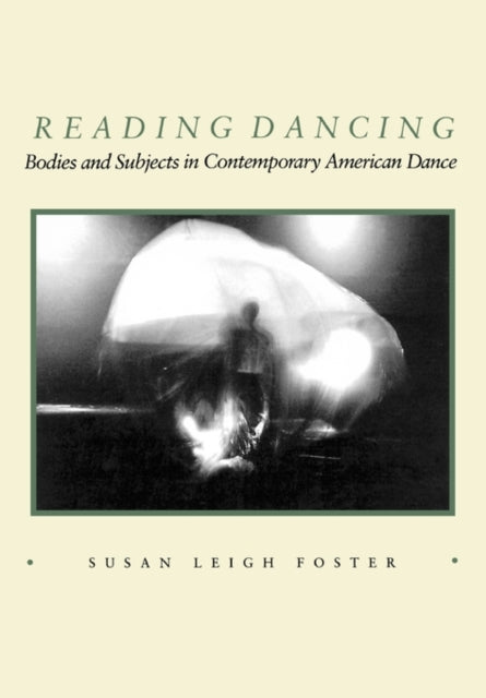 Reading Dancing: Bodies and Subjects in Contemporary American Dance