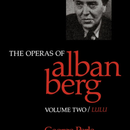 The Operas of Alban Berg, Volume II: Lulu